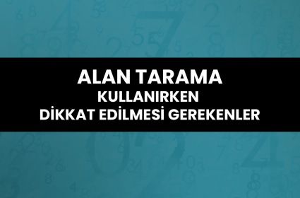 Alan Tarama Kullanırken Dikkat Edilmesi Gerekenler