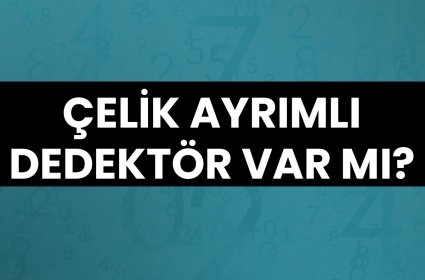 Çelik Ayrımlı Dedektör Var mı?