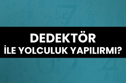 Dedektör ile Yolculuk Yapılır mı?