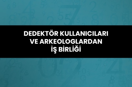 Dedektör Kullanıcıları ve Arkeologlardan İş Birliği