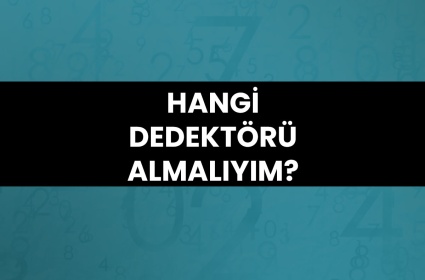 Hangi Dedektörü Almalıyım