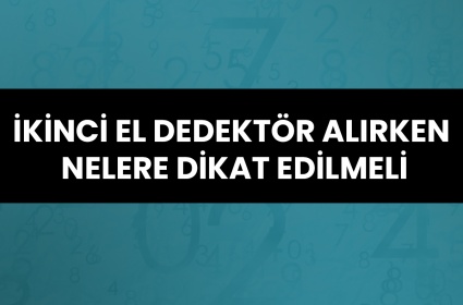 İkinci El Dedektör Alırken Nelere Dikkat Edilmeli