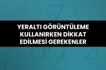 Yeraltı Görüntüleme Kullanırken Dikkat Edilmesi Gerekenler