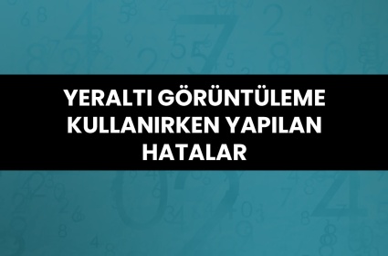 Yeraltı Görüntüleme Kullanırken Yapılan Hatalar