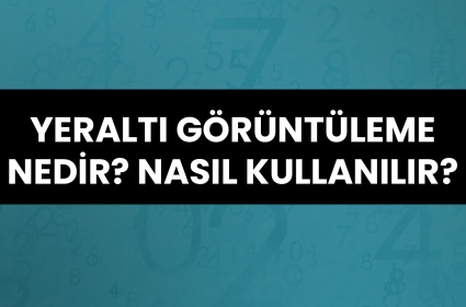 Yeraltı Görüntüleme Nedir ve Nasıl Kullanılır